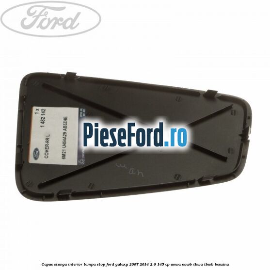 Capac stanga interior lampa stop Ford Galaxy 2007-2014 2.0 145 cp AOWA, AOWB, TBWA, TBWB benzina