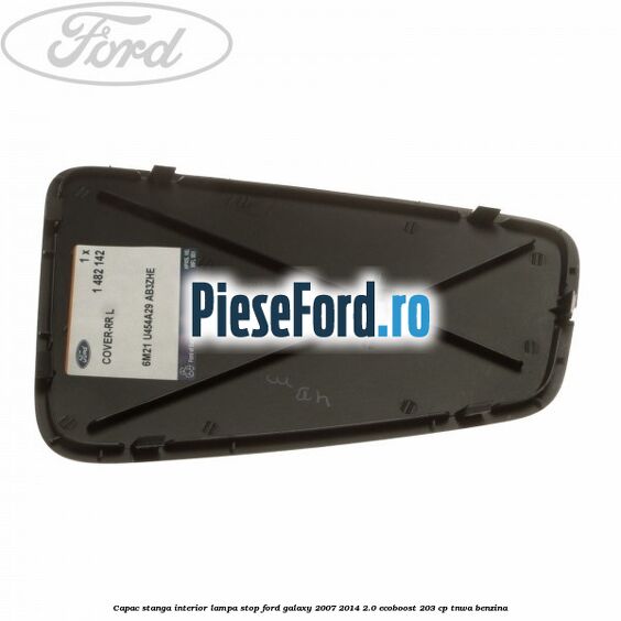 Capac stanga interior lampa stop Ford Galaxy 2007-2014 2.0 EcoBoost 203 cp TNWA benzina