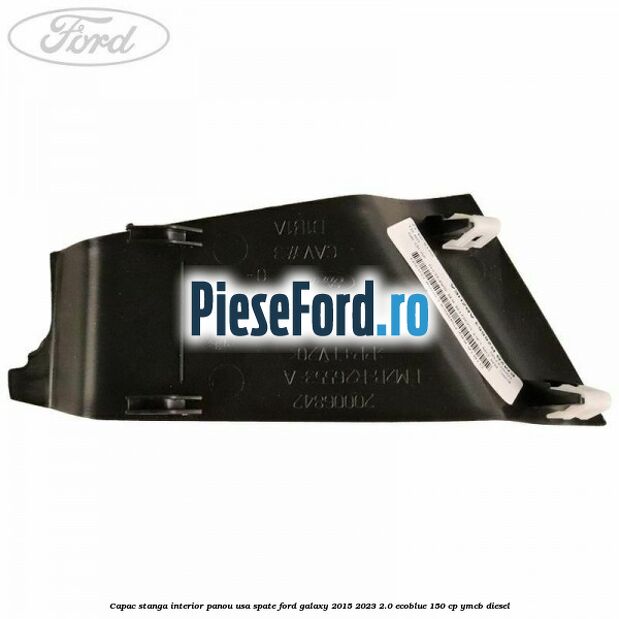 Capac stanga interior panou usa spate Ford Galaxy 2015-2023 2.0 EcoBlue 150 cp YMCB diesel