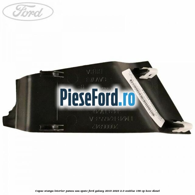 Capac stanga interior panou usa spate Ford Galaxy 2015-2023 2.0 EcoBlue 190 cp BCCC diesel