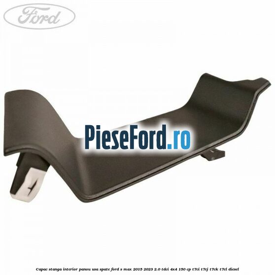 Capac stanga interior panou usa spate Ford S-Max 2015-2023 2.0 TDCi 4x4 150 cp T7CI, T7CJ, T7CK, T7CL diesel