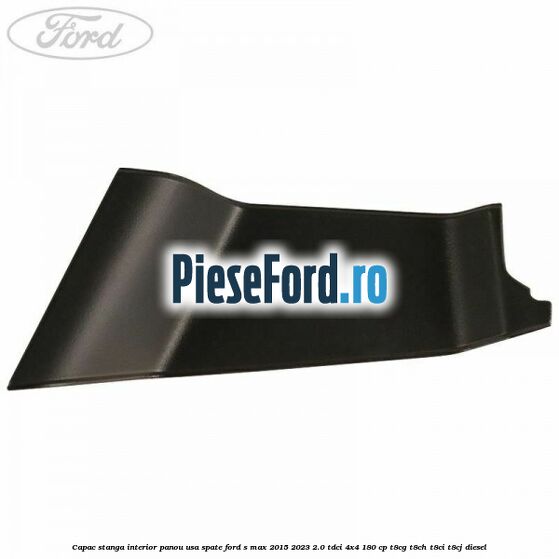 Capac stanga interior panou usa spate Ford S-Max 2015-2023 2.0 TDCi 4x4 180 cp T8CG, T8CH, T8CI, T8CJ diesel