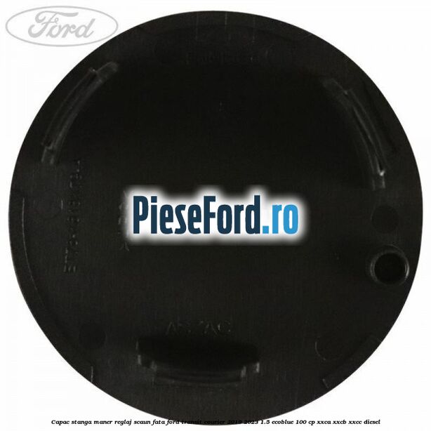 Capac stanga maner reglaj scaun fata Ford Transit Courier 2019-2023 1.5 EcoBlue 100 cp XXCA, XXCB, XXCC diesel