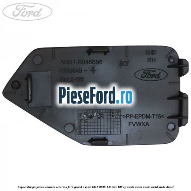 Capac stanga panou consola centrala Ford Grand C-Max 2016-2020 1.5 TDCi 120 cp XWDA, XWDB, XWDC, XWDD, XWDE diesel