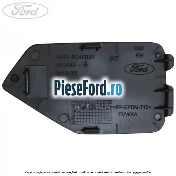 Capac stanga panou consola centrala Ford Transit Connect 2013-2018 1.6 EcoBoost 150 cp JQGA benzina