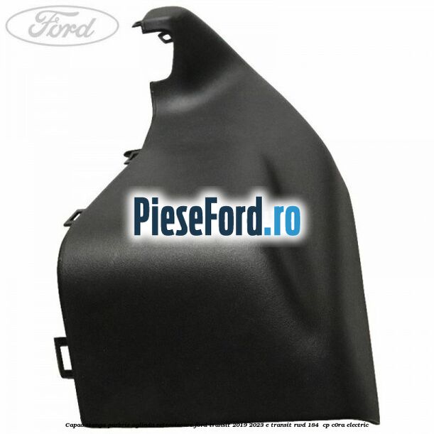 Capac stanga parbriz oglinda retrovizoare Ford Transit 2019-2023 E-TRANSIT RWD 184  cp C0RA electric