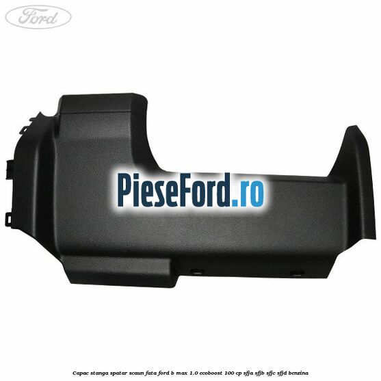 Capac stanga spatar scaun fata Ford B-Max 1.0 EcoBoost 100 cp Capac stanga spatar scaun fata Ford B-Max 1.0 EcoBoost 100 cp SFJA, SFJB, SFJC, SFJD benzina