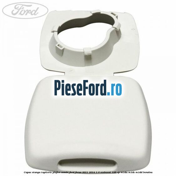 Capac stanga tapiterie plafon combi Ford Focus 2011-2014 1.0 EcoBoost 125 cp Capac stanga tapiterie plafon combi Ford Focus 2011-2014 1.0 EcoBoost 125 cp M1DA, M1DC, M1DD benzina
