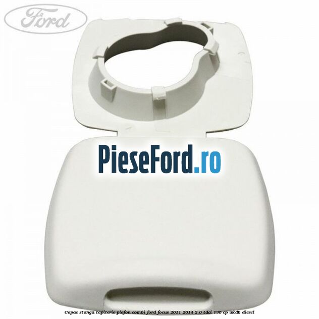 Capac stanga tapiterie plafon combi Ford Focus 2011-2014 2.0 TDCi 136 cp UKDB diesel