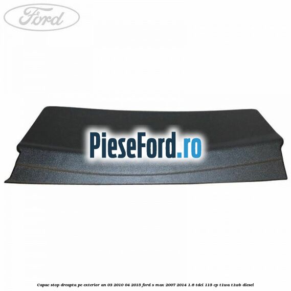 Capac stop dreapta pe exterior an 03/2010-04/2015 Ford S-Max 2007-2014 1.6 TDCi 115 cp T1WA, T1WB diesel