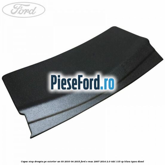 Capac stop dreapta pe exterior an 03/2010-04/2015 Ford S-Max 2007-2014 2.0 TDCi 115 cp KLWA, TYWA diesel