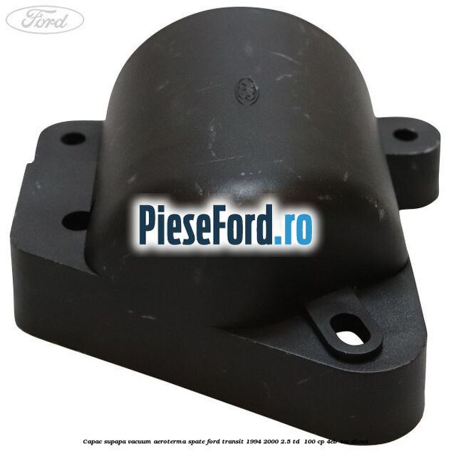 Capac supapa vacuum aeroterma spate Ford Transit 1994-2000 2.5 TD  100 cp 4EB, 4EC diesel
