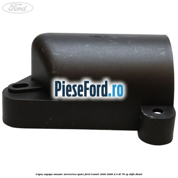 Capac supapa vacuum aeroterma spate Ford Transit 2000-2006 2.0 DI 75 cp D3FA diesel