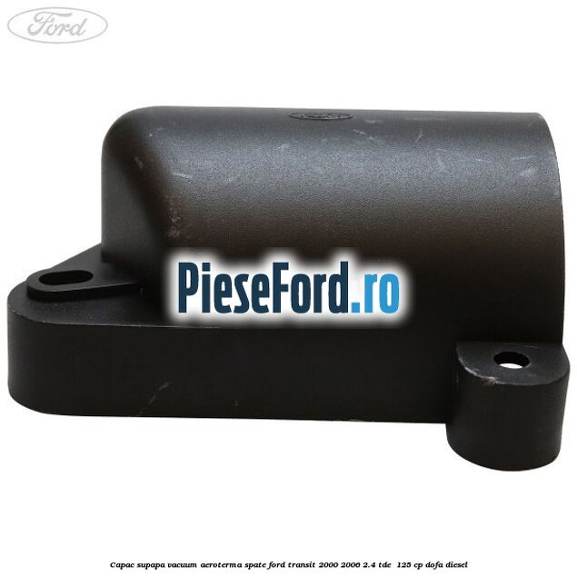 Capac supapa vacuum aeroterma spate Ford Transit 2000-2006 2.4 TDE  125 cp DOFA diesel