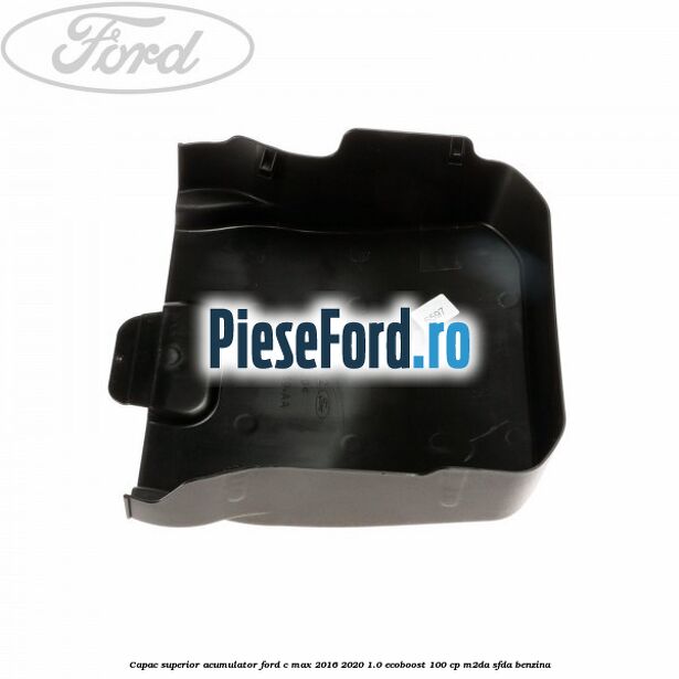 Capac superior acumulator Ford C-Max 2016-2020 1.0 EcoBoost 100 cp M2DA, SFDA benzina