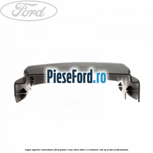 Capac superior acumulator Ford Grand C-Max 2016-2020 1.0 EcoBoost 125 cp M1DA, M1DD benzina