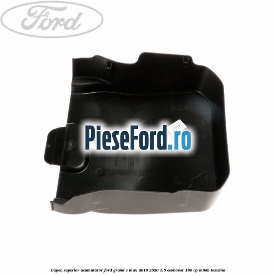 Capac superior acumulator Ford Grand C-Max 2016-2020 1.5 EcoBoost 180 cp Capac superior acumulator Ford Grand C-Max 2016-2020 1.5 EcoBoost 180 cp M9DB benzina
