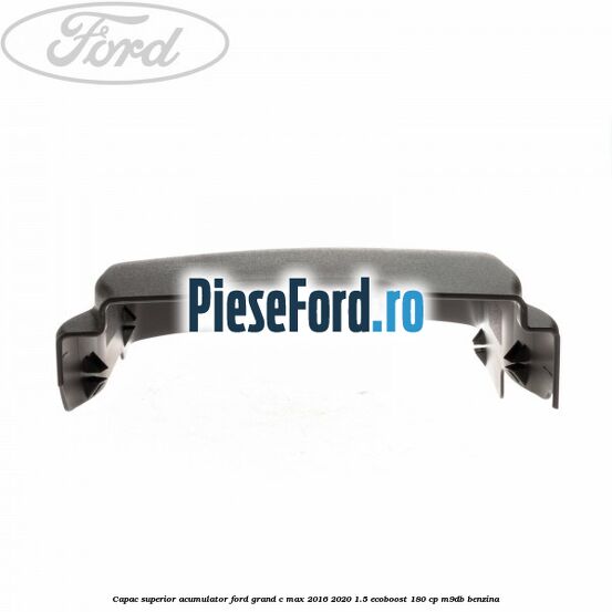 Capac superior acumulator Ford Grand C-Max 2016-2020 1.5 EcoBoost 180 cp Capac superior acumulator Ford Grand C-Max 2016-2020 1.5 EcoBoost 180 cp M9DB benzina