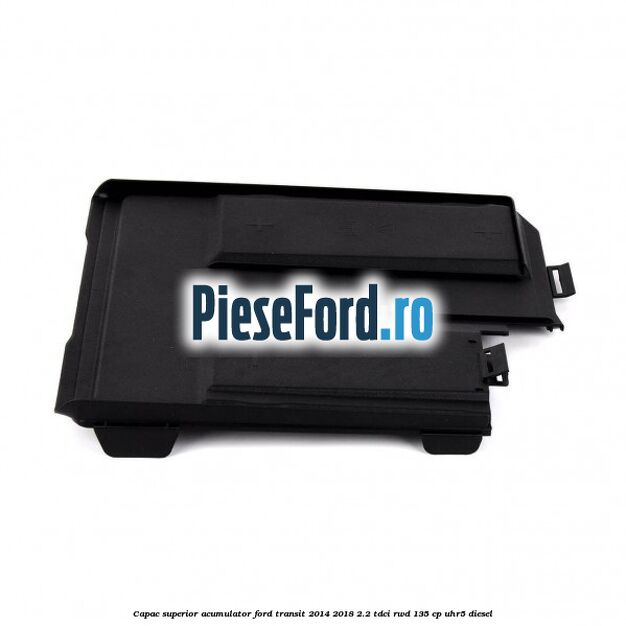 Capac superior acumulator Ford Transit 2014-2018 2.2 TDCi RWD 135 cp UHR5 diesel