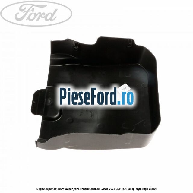 Capac superior acumulator Ford Transit Connect 2013-2018 1.6 TDCi 95 cp TZGA, TZGB diesel