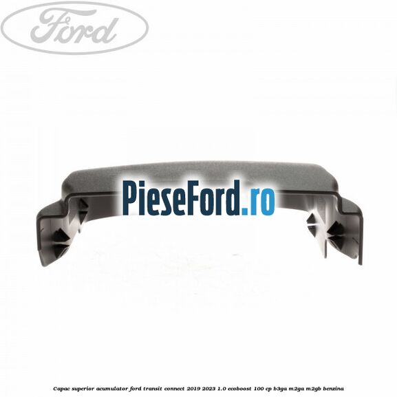 Capac superior acumulator Ford Transit Connect 2019-2023 1.0 EcoBoost 100 cp B3GA, M2GA, M2GB benzina