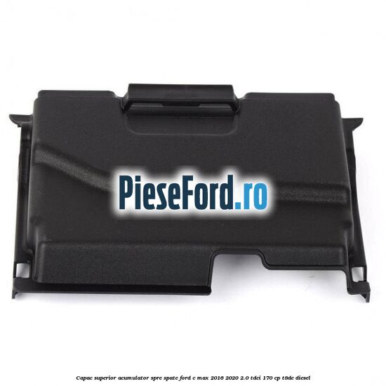 Capac superior acumulator spre spate Ford C-Max 2016-2020 2.0 TDCi 170 cp T8DE diesel