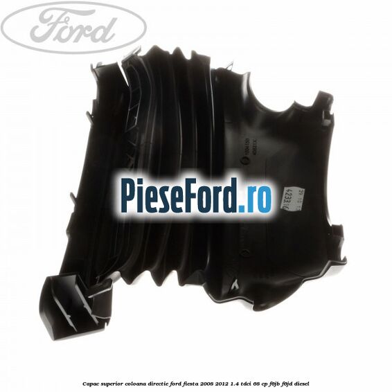 Capac superior coloana directie Ford Fiesta 2008-2012 1.4 TDCi 68 cp F6JB, F6JD diesel