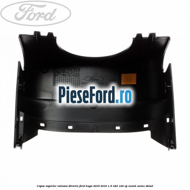 Capac superior coloana directie Ford Kuga 2016-2018 1.5 TDCi 120 cp XWMB, XWMC diesel
