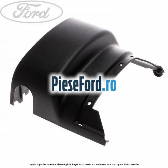 Capac superior coloana directie Ford Kuga 2016-2018 2.0 EcoBoost 4x4 230 cp C20HDTX benzina