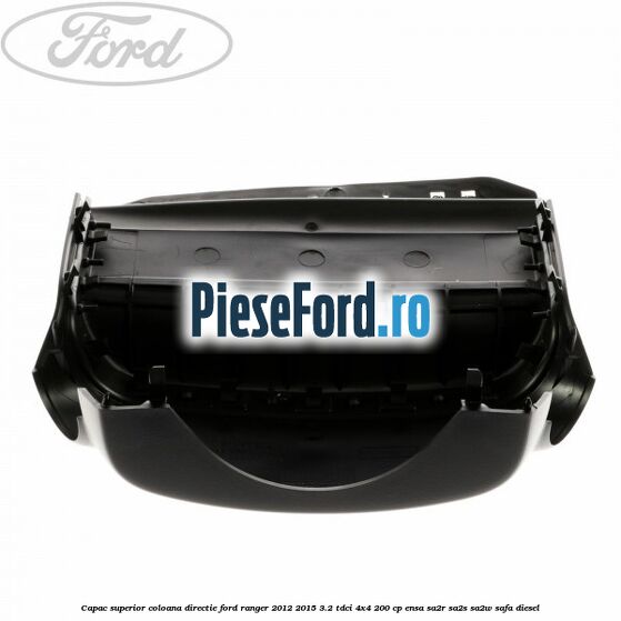 Capac superior coloana directie Ford Ranger 2012-2015 3.2 TDCi 4x4 200 cp ENSA, SA2R, SA2S, SA2W, SAFA diesel