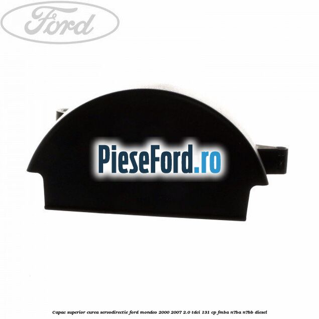 Capac superior curea servodirectie Ford Mondeo 2000-2007 2.0 TDCi 131 cp FMBA, N7BA, N7BB diesel