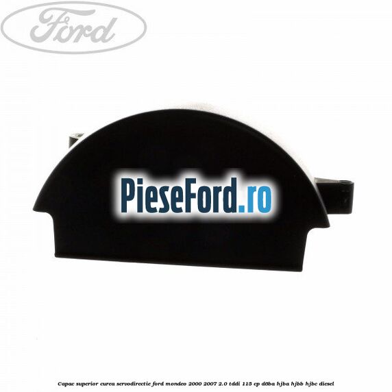 Capac superior curea servodirectie Ford Mondeo 2000-2007 2.0 TDDI 115 cp D6BA, HJBA, HJBB, HJBC diesel