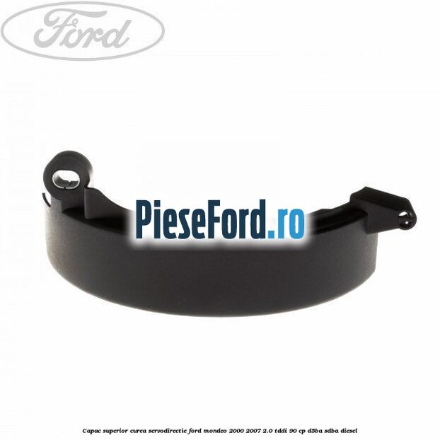 Capac superior curea servodirectie Ford Mondeo 2000-2007 2.0 TDDI 90 cp D5BA, SDBA diesel