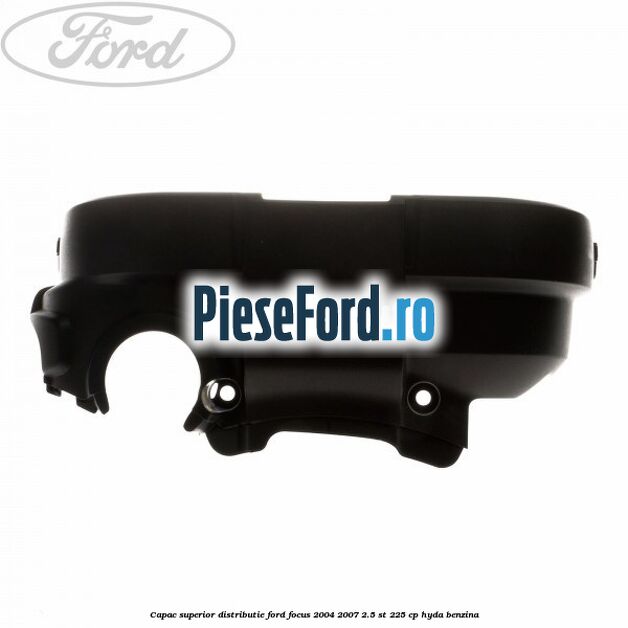 Capac superior distributie Ford Focus 2004-2007 2.5 ST 225 cp HYDA benzina