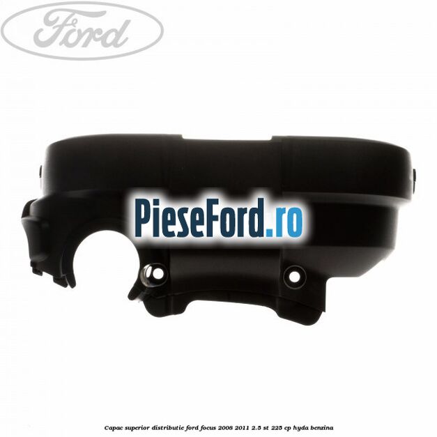 Capac superior distributie Ford Focus 2008-2011 2.5 ST 225 cp HYDA benzina