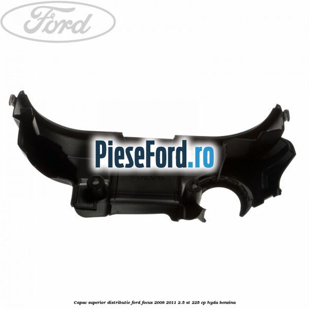 Capac superior distributie Ford Focus 2008-2011 2.5 ST 225 cp HYDA benzina