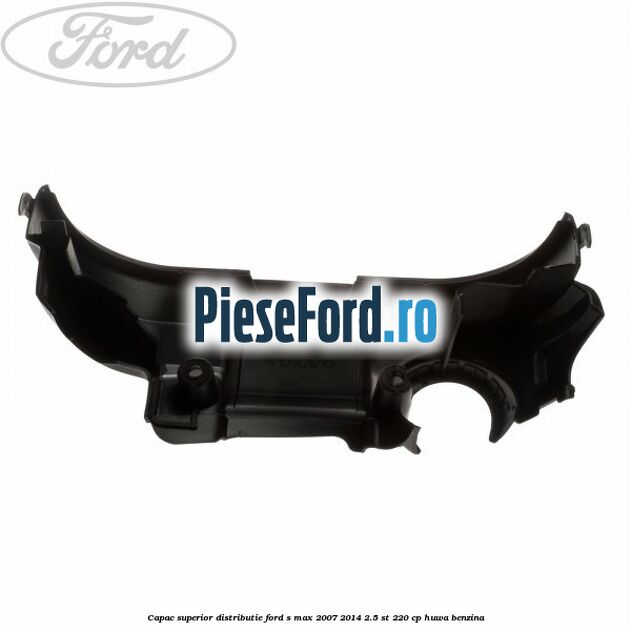 Capac superior distributie Ford S-Max 2007-2014 2.5 ST 220 cp Capac superior distributie Ford S-Max 2007-2014 2.5 ST 220 cp HUWA benzina