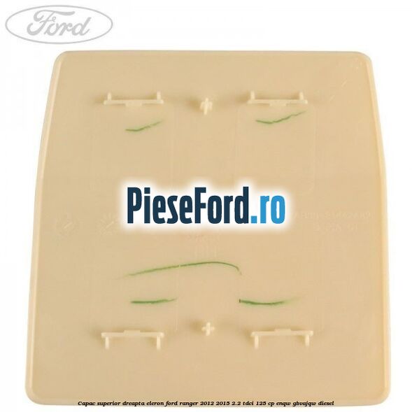 Capac superior dreapta eleron Ford Ranger 2012-2015 2.2 TDCi 125 cp ENQW, GBVAJQW diesel