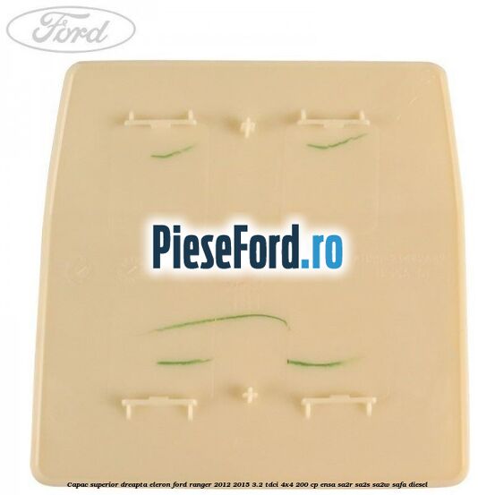 Capac superior dreapta eleron Ford Ranger 2012-2015 3.2 TDCi 4x4 200 cp ENSA, SA2R, SA2S, SA2W, SAFA diesel