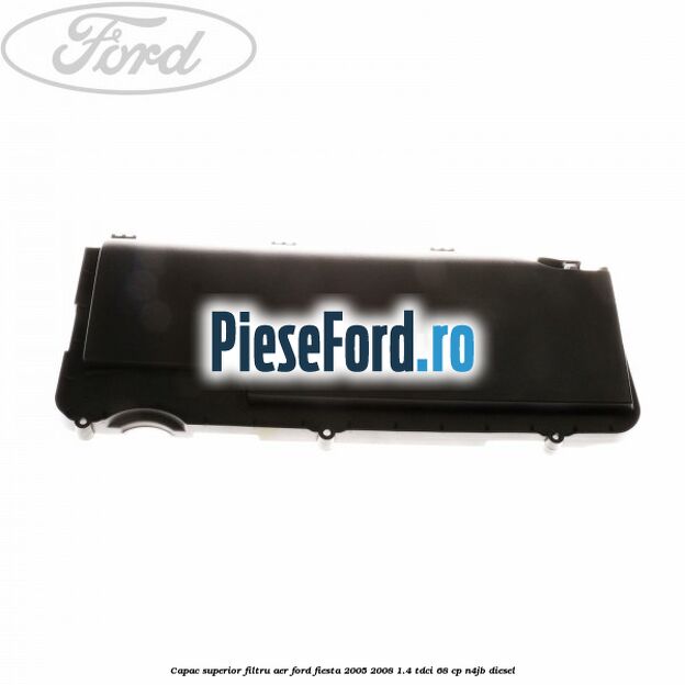 Capac superior filtru aer Ford Fiesta 2005-2008 1.4 TDCi 68 cp N4JB diesel