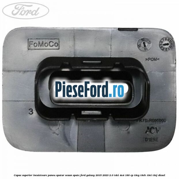 Capac superior incuietoare panou spatar scaun spate Ford Galaxy 2015-2023 2.0 TDCi 4x4 180 cp T8CG, T8CH, T8CI, T8CJ diesel