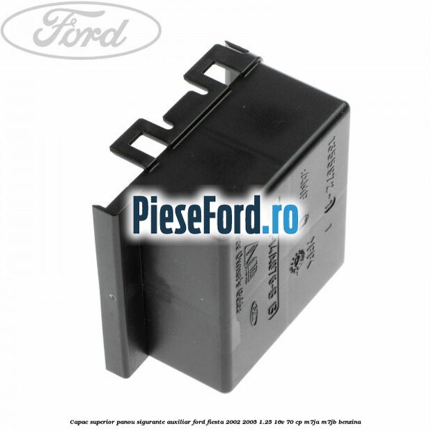 Capac superior panou sigurante auxiliar Ford Fiesta 2002-2005 1.25 16V 70 cp M7JA, M7JB benzina