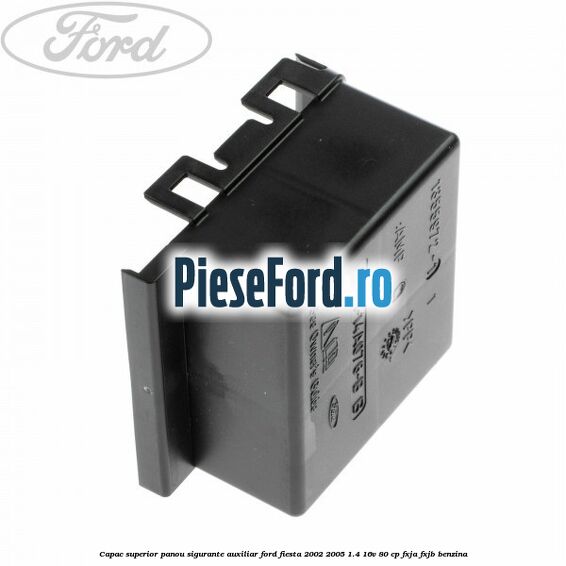 Capac superior panou sigurante auxiliar Ford Fiesta 2002-2005 1.4 16V 80 cp Capac superior panou sigurante auxiliar Ford Fiesta 2002-2005 1.4 16V 80 cp FXJA, FXJB benzina