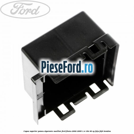 Capac superior panou sigurante auxiliar Ford Fiesta 2002-2005 1.4 16V 80 cp Capac superior panou sigurante auxiliar Ford Fiesta 2002-2005 1.4 16V 80 cp FXJA, FXJB benzina
