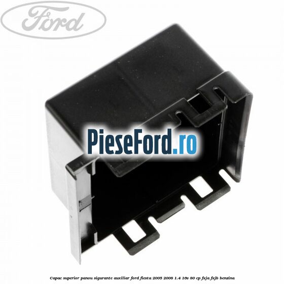 Capac superior panou sigurante auxiliar Ford Fiesta 2005-2008 1.4 16V 80 cp FXJA, FXJB benzina