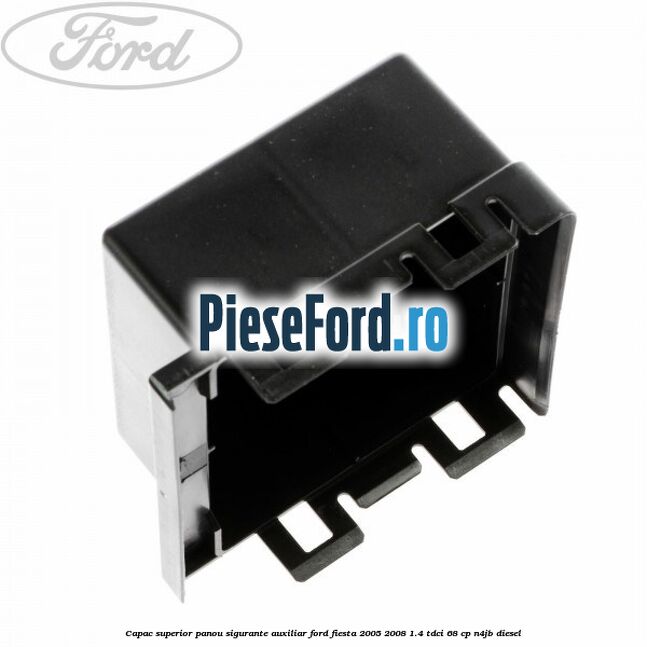 Capac superior panou sigurante auxiliar Ford Fiesta 2005-2008 1.4 TDCi 68 cp N4JB diesel