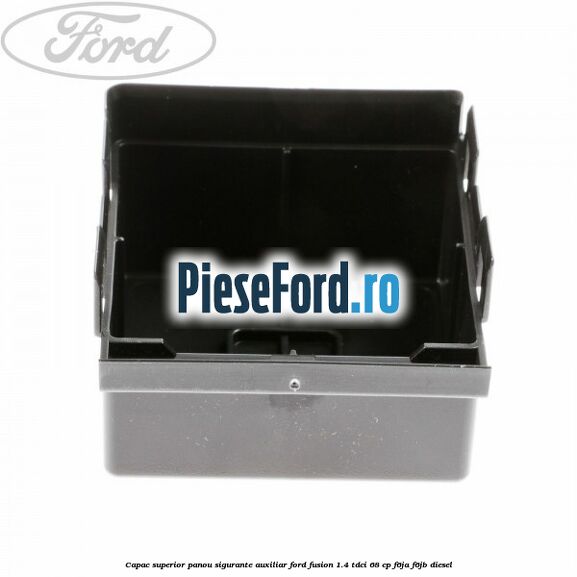 Capac superior panou sigurante auxiliar Ford Fusion 1.4 TDCi 68 cp Capac superior panou sigurante auxiliar Ford Fusion 1.4 TDCi 68 cp F6JA, F6JB diesel