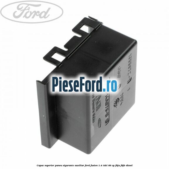 Capac superior panou sigurante auxiliar Ford Fusion 1.4 TDCi 68 cp Capac superior panou sigurante auxiliar Ford Fusion 1.4 TDCi 68 cp F6JA, F6JB diesel