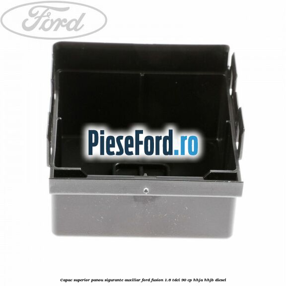 Capac superior panou sigurante auxiliar Ford Fusion 1.6 TDCi 90 cp HHJA, HHJB diesel