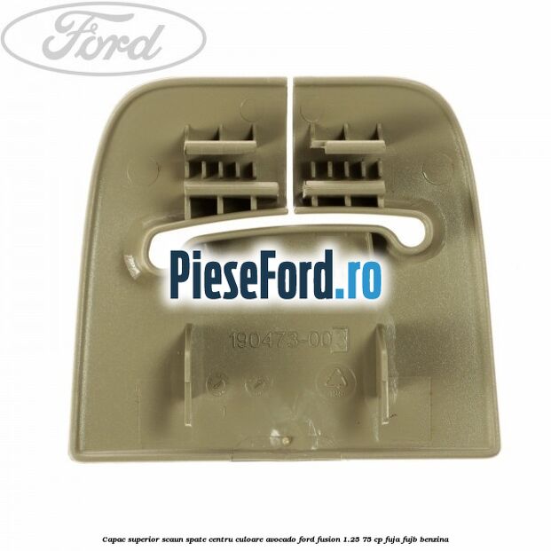 Capac superior scaun spate centru culoare avocado Ford Fusion 1.25 75 cp FUJA, FUJB benzina